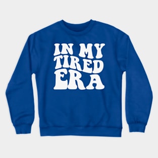 In My Tired Era Shirt Funny Nurse Healthcare Crewneck Sweatshirt